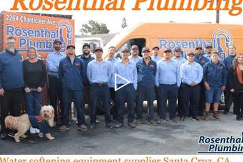 Water softening equipment supplier Santa Cruz, CA - Rosenthal Plumbing