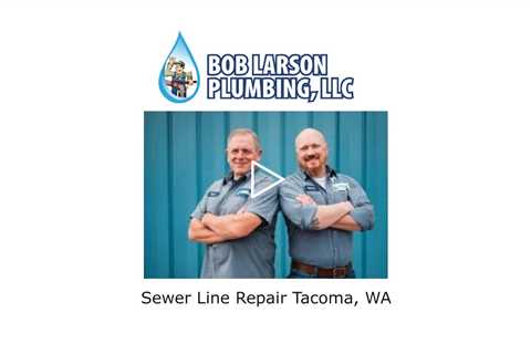 Sewer line repair Tacoma WA, - Bob Larson Plumbing