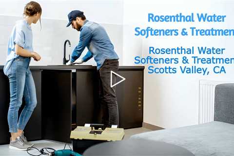 Rosenthal Water Softeners & Treatment Scotts Valley, CA