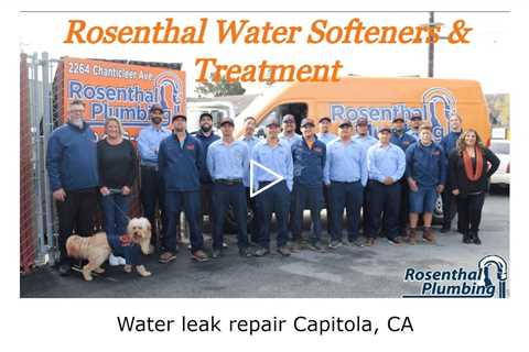 Water leak repair Capitola, CA - Rosenthal Water Softeners & Treatment