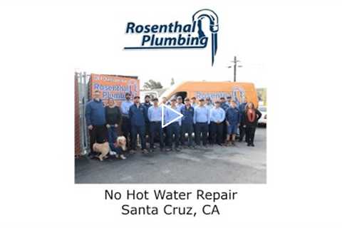 No Hot Water Repair Santa Cruz, CA - Rosenthal Water Softeners & Treatment