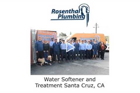 Water Softener and Treatment Santa Cruz, CA - Rosenthal Water Softeners & Treatment