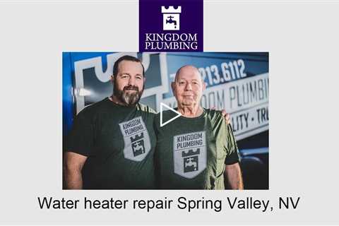 Water heater repair Spring Valley, NV - Kingdom Plumbing