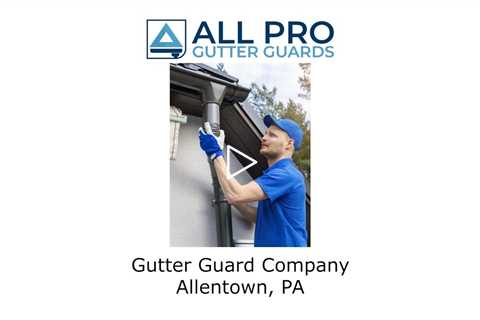 Gutter Guard Company Allentown, PA - All Pro Gutter Guards