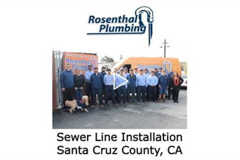 Sewer Line Installation Santa Cruz County, CA - Rosenthal Water Softeners & Treatment