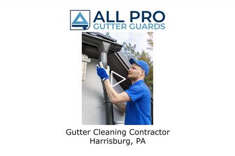 Gutter cleaning contractor Harrisburg, PA - All Pro Gutter Guards