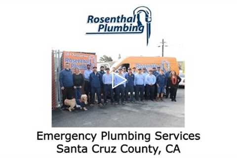 Emergency Plumbing Services Santa Cruz County, CA - Rosenthal Water Softeners & Treatment