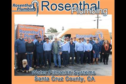 Water Filtration Systems Santa Cruz County, CA - Rosenthal Plumbing