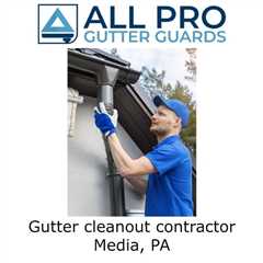 Gutter cleanout contractor Media, PA