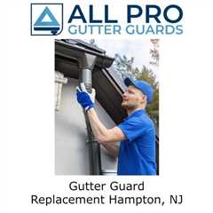 Gutter Guard Replacement Hampton, NJ