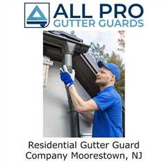 Residential Gutter Guard Company Moorestown, NJ - All Pro Gutter Guards's Podcast