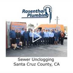 Sewer Unclogging Santa Cruz County, CA - Rosenthal Water Softeners & Treatment