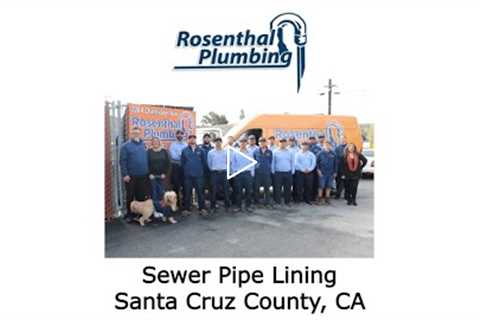 Sewer Pipe Lining Santa Cruz County, CA - Rosenthal Water Softeners & Treatment