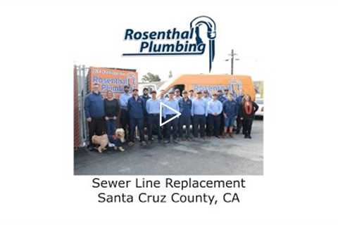 Sewer Line Replacement Santa Cruz County, CA - Rosenthal Water Softeners & Treatment