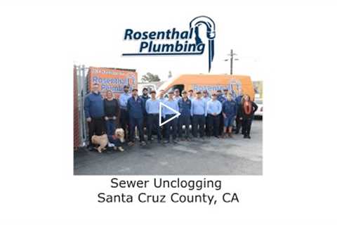 Sewer Unclogging Santa Cruz County, CA - Rosenthal Water Softeners & Treatment