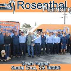 Drain Repair Santa Cruz, CA 95060 - Rosenthal Plumbing