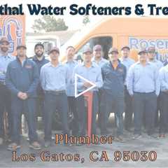 Plumber Los Gatos, CA 95030 - Rosenthal Water Softeners & Treatment