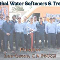 Plumber Los Gatos, CA 95032 - Rosenthal Water Softeners & Treatment