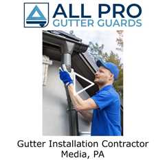 Gutter Installation Contractor Media, PA - All Pro Gutter Guards