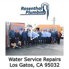 Water Service Repairs Los Gatos, CA 95032 - Rosenthal Plumbing