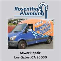 Sewer Repair Los Gatos, CA 95030