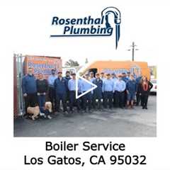 Boiler Service Los Gatos, CA 95032 - Rosenthal Plumbing