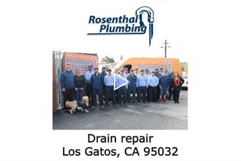 Drain repair Los Gatos, CA 95032 - Rosenthal Water Softeners & Treatment