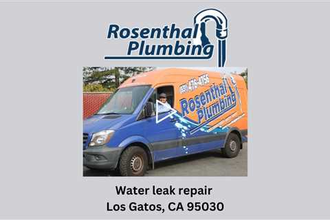 Water leak repair Los Gatos, CA 95030 - Rosenthal Water Softeners & Treatment