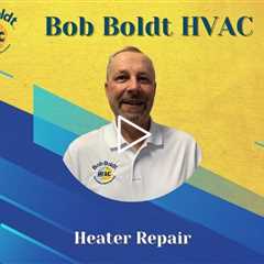 Heater Repair - Bob Boldt HVAC