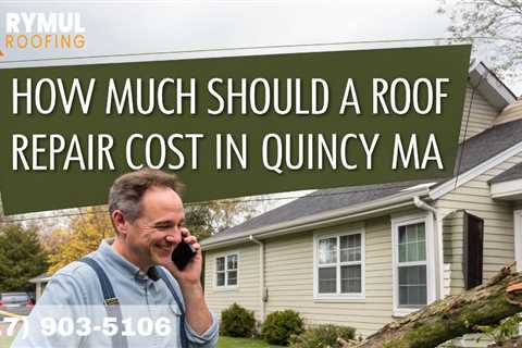 How Much Should a Roof Repair Cost in Quincy MA