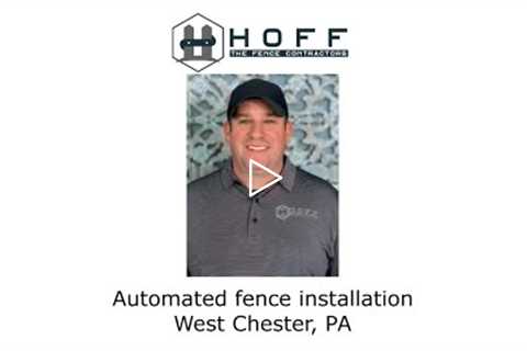 Automated fence installation West Chester, PA - Hoff - The Fence Contractors