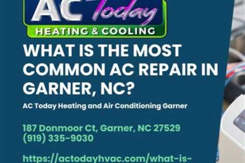What is the Most Common AC Repair in Garner, NC? by AC Today Heating and Air Conditioning