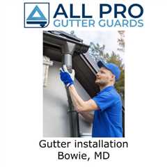 Gutter installation Bowie, MD