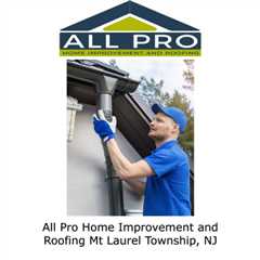All Pro Home Improvement and Roofing Mt Laurel Township, NJ