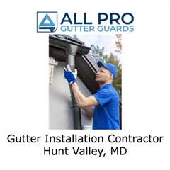 Gutter Installation Contractor Hunt Valley, MD
