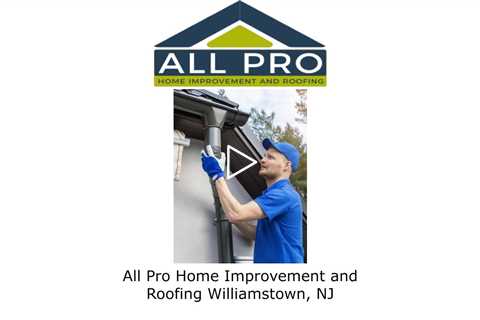 All Pro Home Improvement and Roofing Williamstown, NJ