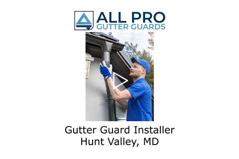 Gutter Guard Installer Hunt Valley, MD - All Pro Gutter Guards