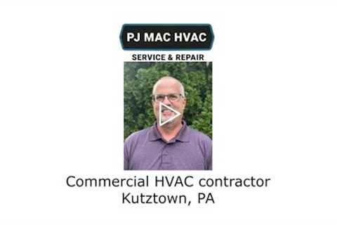 Commercial HVAC contractor Kutztown, PA - PJ MAC HVAC Service Repair