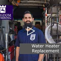 Water Heater Replacement - Kingdom Plumbing