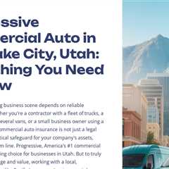 Progressive Commercial Auto in Salt Lake City, Utah: Everything You Need to Know