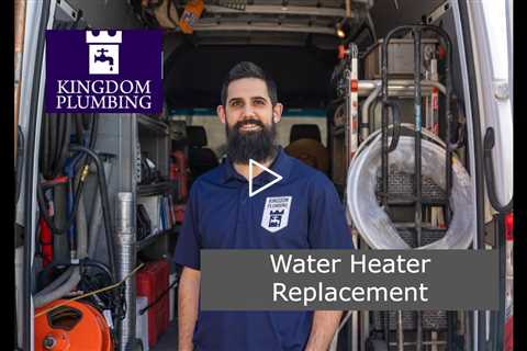 Water Heater Replacement - Kingdom Plumbing