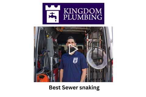 Best Sewer snaking - Kingdom Plumbing