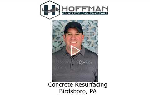 Concrete Resurfacing Birdsboro, PA - Hoffman Concrete Contractors