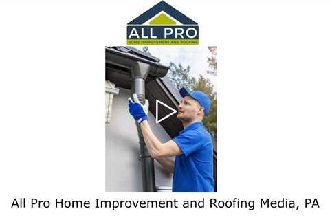 All Pro Home Improvement and Roofing Media, PA - All Pro Home Improvement and Roofing