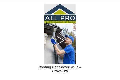 Roofing Contractor Willow Grove, PA - All Pro Home Improvement and Roofing