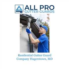 Residential Gutter Guard Company Hagerstown, MD