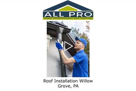 Roof Installation Willow Grove, PA - All Pro Home Improvement and Roofing