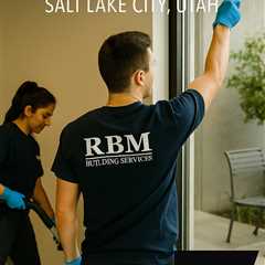 Commercial Cleaning Services Salt Lake City Utah — RBM Building Services