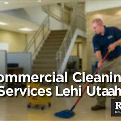 Commercial Cleaning Services Lehi Utah | Family Law Attorney Utah