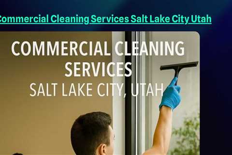Commercial Cleaning Services Salt Lake City Utah